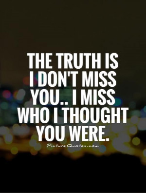 You.. I Miss Who I Thought You Were Quote | Picture Quotes & Sayings ...