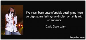 ... display, my feelings on display, certainly with an audience. - David
