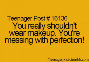 That's why I don't wear makeup. Cute