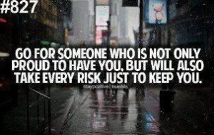 ... proud to have you. But will also take every risk just to keep you