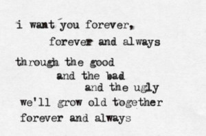 want you forever, forever and always. through the good, and the bad ...
