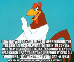 Foghorn Leghorn on one of his rants... More