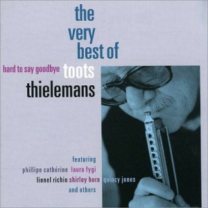 Toots Thielemans The Very Best Hard to Say Goodbye 2003