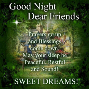Good night Dear Friends... Prayers go up and blessings come down. May ...