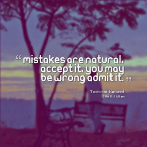 20478-mistakes-are-natural-accept-it-you-may-be-wrong-admit-it.png