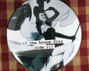 Funny witch Magnet. If the broom fits, ride it... 3 inch mylar