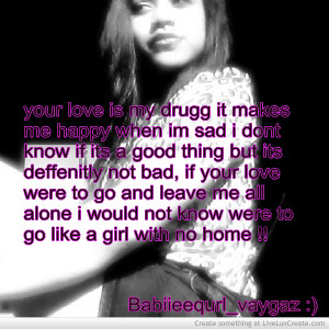 ... .com/your-love-is-my-drug-it-makes-me-happy-when-im-sad-love-quote