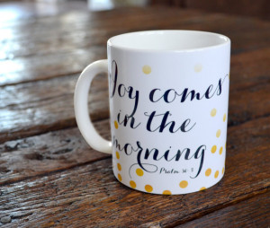 Joy Comes in the Morning Ceramic Coffee Mug, Biblical Quote, Modern ...