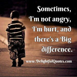 There is a big difference between the two, anger is easier to deal ...
