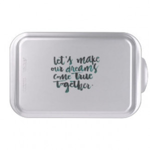 Inspirational Quotes: Let's Make Our Dreams Come.. Cake Pan
