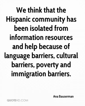 We think that the Hispanic community has been isolated from ...