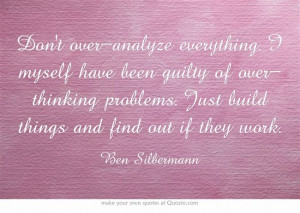 Don’t over-analyze everything. I myself have been guilty of over ...