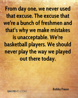 From Day One, We Never Used That Excuse. The Excuses That We’re A ...