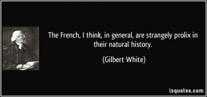 ... , are strangely prolix in their natural history. - Gilbert White