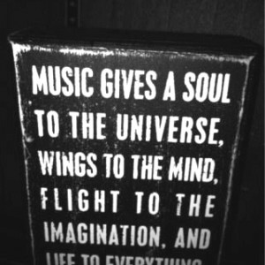 Music gives a Soul to the Universe