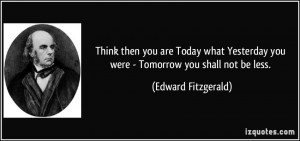 you were Tomorrow you shall not be less Edward Fitzgerald