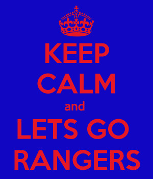 KEEP CALM and LETS GO RANGERS
