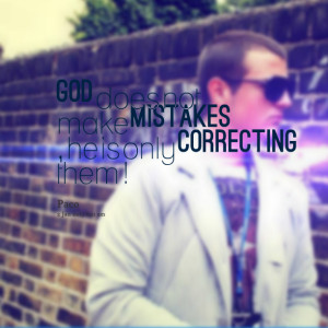 Quotes Picture: god does not make mistakes , he is only correcting ...