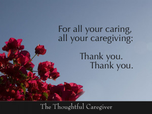 For All Your Caring All Your Caregiving, Thank You. Thank You. The ...