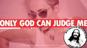 Only God Can Judge Me! The rally cry in Miley Cyrus' song says that ...