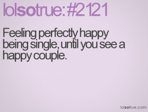 Feeling perfectly happy being single, until you see a happy couple.