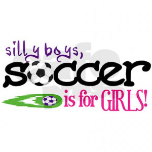 silly_boys_soccer_is_for_girls_20x12_oval_wall.jpg?height=460&width ...