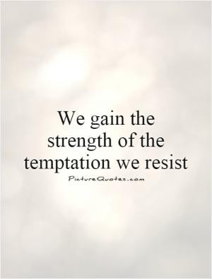 What makes resisting temptation difficult for many people is they don ...
