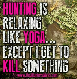 Hunting is relaxing like yoga...