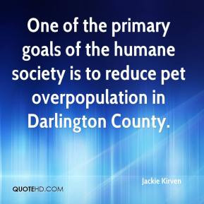 Jackie Kirven - One of the primary goals of the humane society is to ...