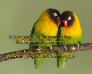 ... really care for you, please forgive me and lets be friends again