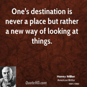 One's destination is never a place but rather a new way of looking at ...