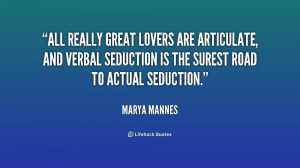 All really great lovers are articulate, and verbal seduction is the ...