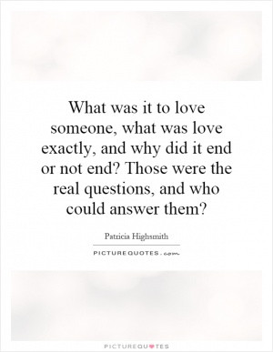 What was it to love someone, what was love exactly, and why did it end ...