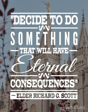 Decide to do something that will have eternal consequences.