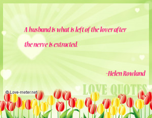 husband is what is left of the lover after the nerve is extracted.