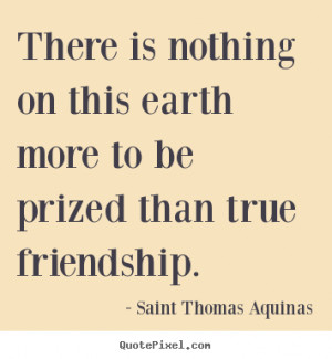 Saint Thomas Aquinas photo quotes - There is nothing on this earth ...