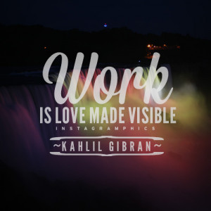 yourself with this Work Is Love Made Visible Kahlil Gibran Quote ...