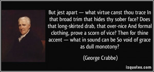 But jest apart — what virtue canst thou trace In that broad trim ...