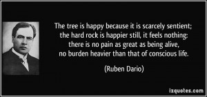The tree is happy because it is scarcely sentient; the hard rock is ...