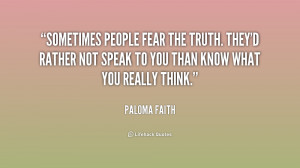 quote-Paloma-Faith-sometimes-people-fear-the-truth-theyd-rather-160116 ...