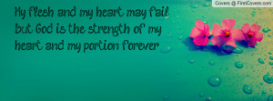 ... god is the strength of my heart and my portion forever.... , Pictures