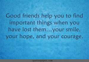 Good friend help you to find important things when you have lost them ...