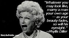 Phyllis Diller on who women should marry! R.I.P. Funny Lady! #marriage ...