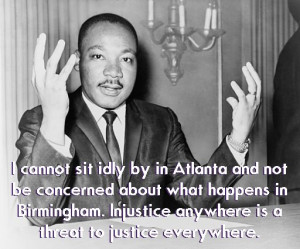 Injustice anywhere is a threat to justice everywhere.