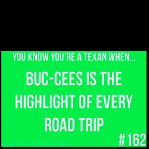 You know your a Texan when...Buc-cee's is the highlight of ANY road ...