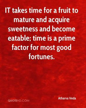IT takes time for a fruit to mature and acquire sweetness and become ...