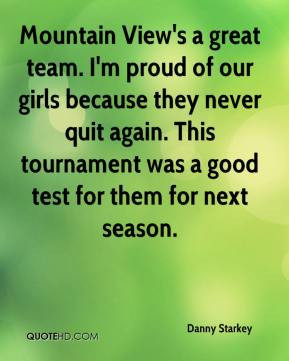 Mountain View's a great team. I'm proud of our girls because they ...