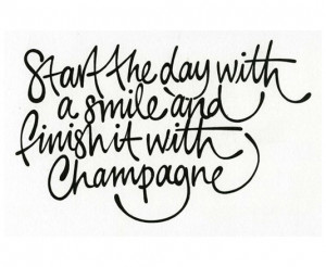 Star the day with a smile and finish it with champagne
