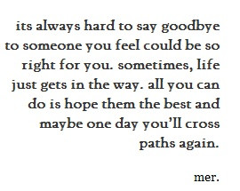 maybe one day we will cross paths again