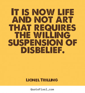 ... disbelief lionel trilling more life quotes friendship quotes